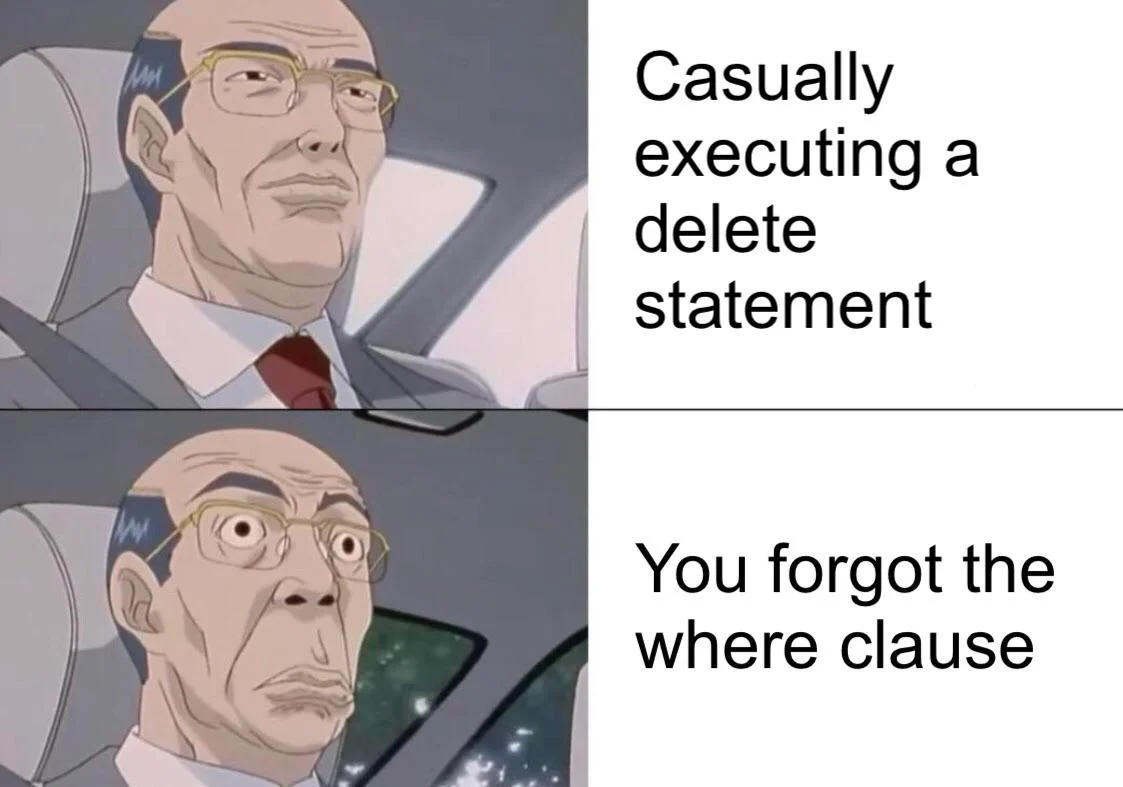 Forgot to add where clause to a delete statement